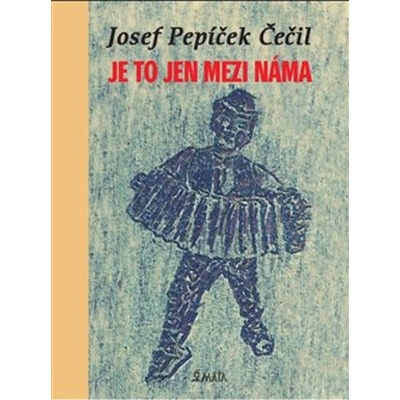 Je to jen mezi náma - Josef Pepíček Čečil