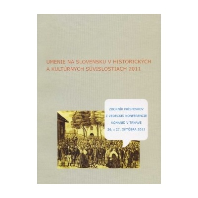 Umenie na Slovensku v historických a kultúrnych súvislostiach 2011