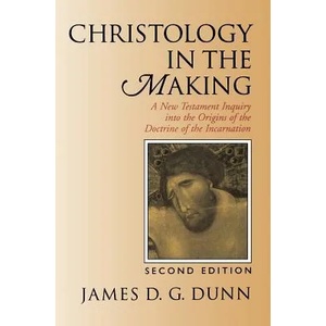 Christology in the Making: A New Testament Inquiry Into the Origins of the Doctrine of the Incarnation | James D. G. Dunn (ISBN: 9780802842572)
