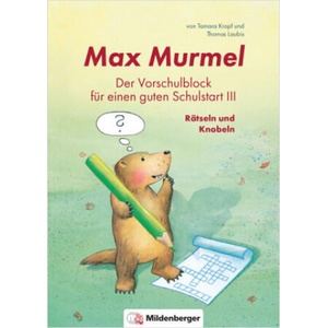 Max Murmel: Der Vorschulblock für einen guten Schulstart III - Rätseln und Knobeln | Tamara Kropf (ISBN: 9783619153312)