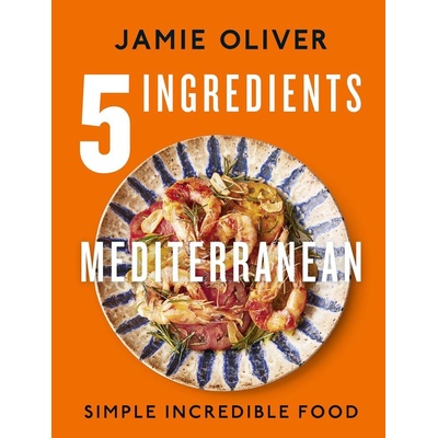 5 Ingredients Mediterranean: Simple Incredible Food