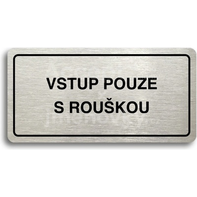 ACCEPT Piktogram VSTUP POUZE S ROUŠKOU - stříbrná tabulka - černý tisk