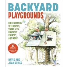 Backyard Playgrounds: Build Amazing Treehouses, Ninja Projects, Obstacle Courses, and More! Stiles David