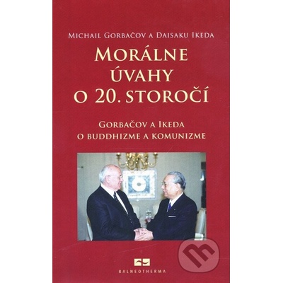 Morálne úvahy o 20. storočí - Michail Gorbačov, Daisaku Ikeda