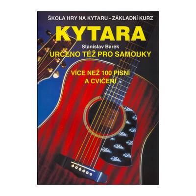 Kytara určeno též pro samouky - Škola hry na kytaru - Základní kurz - Stanislav Barek
