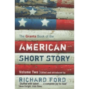 Granta Book Of The American Short Story: Volume Two | Richard Ford (2008)