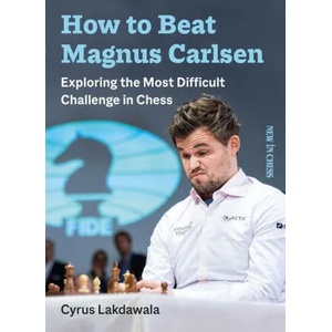 How to Beat Magnus Carlsen | Cyrus Lakdawala (ISBN: 9789056919153)