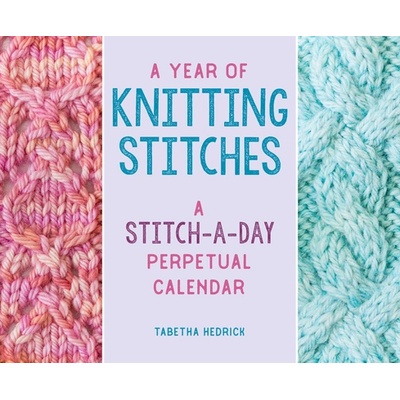 A Year of Knitting Stitches: A Stitch-A-Day Perpetual Calendar" - "" ("Hedrick Tabetha")(Desk) (9780811771726)