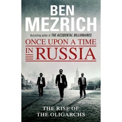 Once Upon a Time in Russia: The Rise of the O- Ben Mezrich