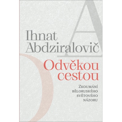 Odvěkou cestou - Zkoumání běloruského světového názoru - Ihnat Abdziralovič