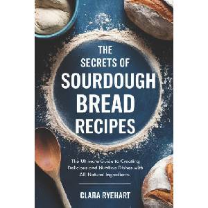The Secrets of Sourdough Bread Recipes (2025)