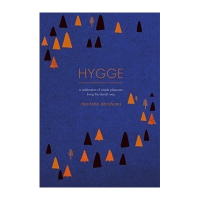 Hygge: A Celebration of Simple Pleasures. Liv... Charlotte Abrahams