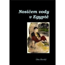 Nosičem vody v Egyptě - Horský Otto