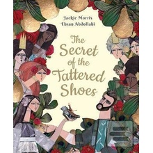 The Secret of the Tattered Shoes - Jackie Morris, Ehsan Abdollahi ilustrácie