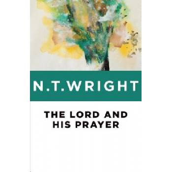 The Lord and His Prayer | N. T. Wright