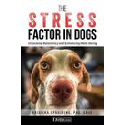 The Stress Factor in Dogs: Unlocking Resiliency and Enhancing Well-Being Spaulding KristinaPaperback