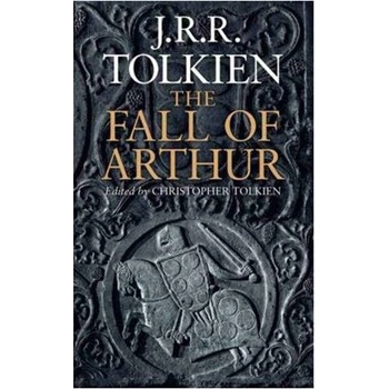 The Fall of Arthur - J. R. R. Tolkien