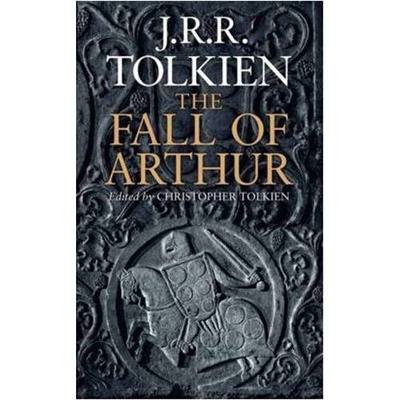 The Fall of Arthur - J. R. R. Tolkien