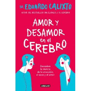 Amor Y Desamor En El Cerebro / Love and Lack of Love in the Brain | Eduardo Calixto (2018)