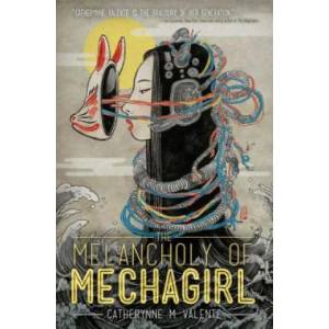 Melancholy of Mechagirl | Catherynne Valente (2013)