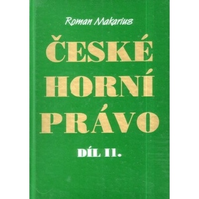 České horní právo díl. II - Roman Makarius