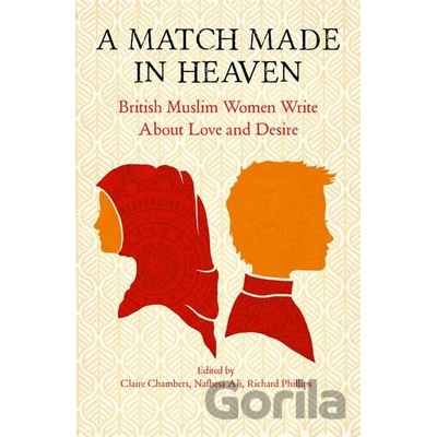 A Match Made In Heaven - Claire Chambers Editor, Nafhesa Ali Editor, Richard Phillips Editor