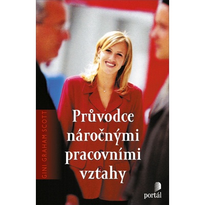 Průvodce náročnými pracovními vztahy - Gini Graham Scott