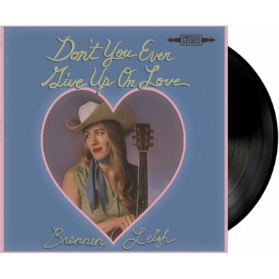 Brennen Leigh: Don't You Ever Give Up On Love LP – Hledejceny.cz