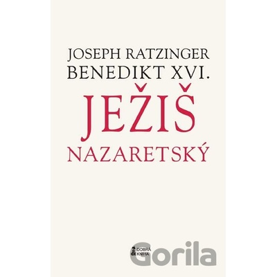 Ježiš Nazaretský - J. Ratzinger Benedikt XVI.