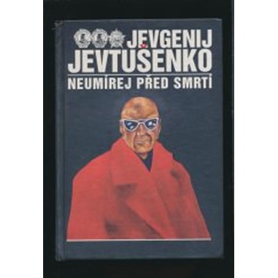 Neumírej před smrtí - Jevgenij Jevtušenko