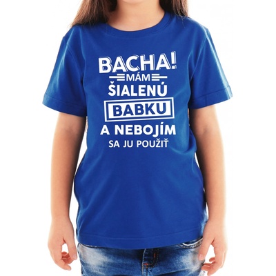 Fajntričko detské tričko Bacha! Mám šialenú babku kráľovská modrá