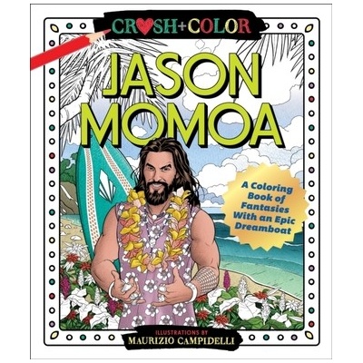 Crush and Color: Jason Momoa: A Coloring Book of Fantasies with an Epic Dreamboat Campidelli MaurizioPaperback