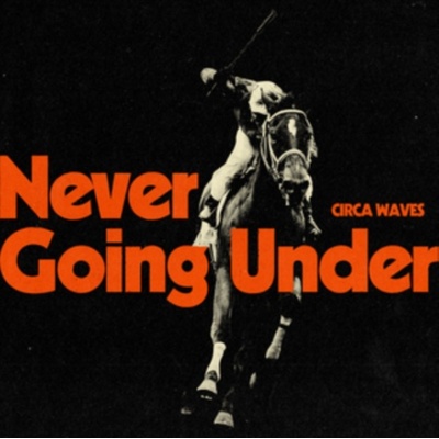 Never Going Under - Circa Waves LP