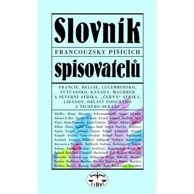 Slovník francouzsky píšících spisovatelů -- Francie, Belgie, Lucembursko, Švýcarsko, Kanada, Maghreb a severní Afrika, ... - a kol. Fryčer