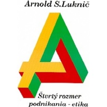 Štvrtý rozmer podnikania - etika - Arnold S. Luknič