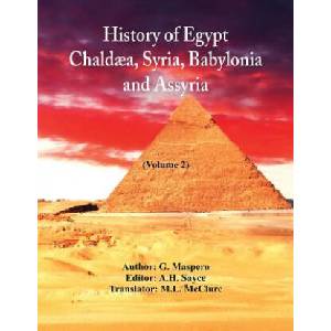 History Of Egypt, Chaldaea, Syria, Babylonia, and Assyria | G. Maspero, A. H. Sayce, M. L. McClure (2019)