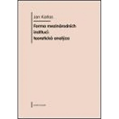 Forma mezinárodních institucí: teoretická analýza - Jan Karlas