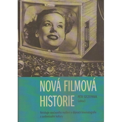 Nová filmová historie - Antologie současného myšlení o dějin...