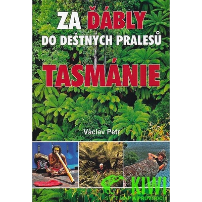 Za ďábly do deštných pralesů Tasmánie Petr Václav