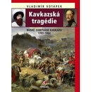 Knihy Kavkazská tragédie - Ruské dobývání Kavkazu v letech 1783-1864 - Vladimír Votápek