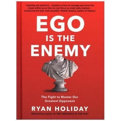 Ego is the Enemy: The Fight to Master Our Gre... - Ryan Holiday