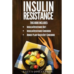 Insulin Resistance: 2 Insulin Resistance Manuscripts (Contain over 100+ recipes) + BONUS | Katya Johansson (ISBN: 9781537430065)