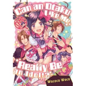 Can an Otaku Like Me Really Be an Idol? | Wacoco Waco (ISBN: 9781634421713)