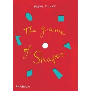 The Game of Shapes - Tullet, H.