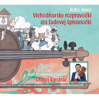 Vichodňarske rozpravočki zos ľudovej špivanočki - Kandráč Ondrej, Jenčo Jožko