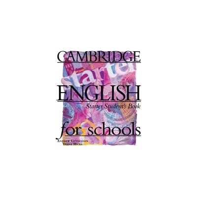 Cambridge English for Schools - Starter - Andrew Littlejohn, Diana Hicks