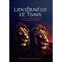 Lidožraví lvi ze Tsava a další dobrodružství z východní Afriky - Patterson John Henry