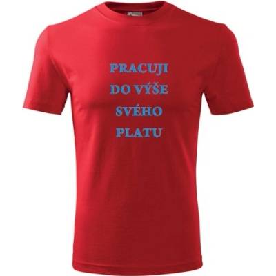 Tričko pracuji do výše dárek pro zaměstnance červené