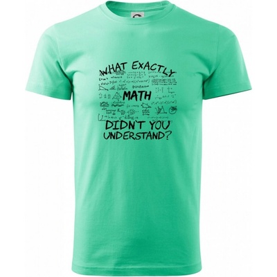 Heavy New What exactly didnt you understand Math tričko mätové