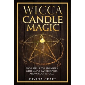 Wicca Candle Magic: Book Spells for Beginners with simple Candle Spells and Wiccan Rituals | Divina Craft (ISBN: 9798608299087)